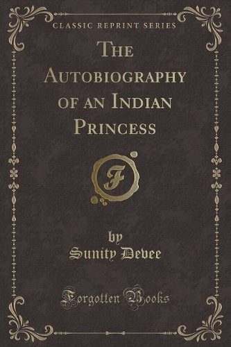 The Autobiography of an Indian Princess (Classic Reprint)