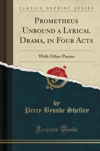 Prometheus Unbound a Lyrical Drama, in Four Acts