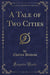 A Tale of Two Cities (Classic Reprint)