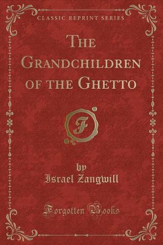 The Grandchildren of the Ghetto (Classic Reprint)