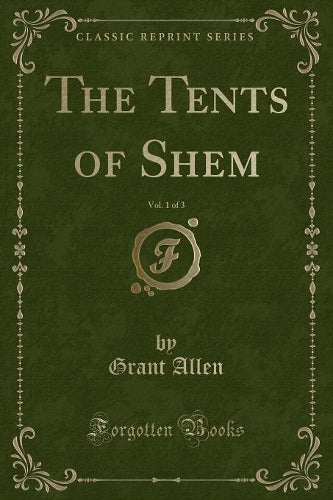 The Tents of Shem, Vol. 1 of 3 (Classic Reprint)