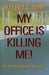 My Office Is Killing Me!