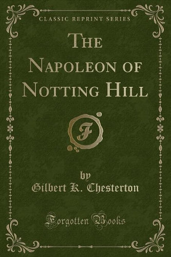 The Napoleon of Notting Hill (Classic Reprint)