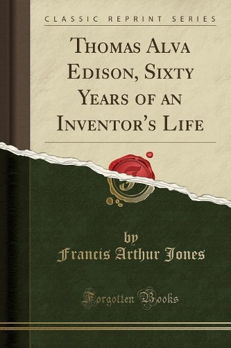 Thomas Alva Edison, Sixty Years of an Inventor's Life (Classic Reprint)