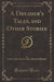 A Dreamer's Tales, and Other Stories (Classic Reprint)