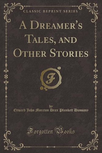 A Dreamer's Tales, and Other Stories (Classic Reprint)