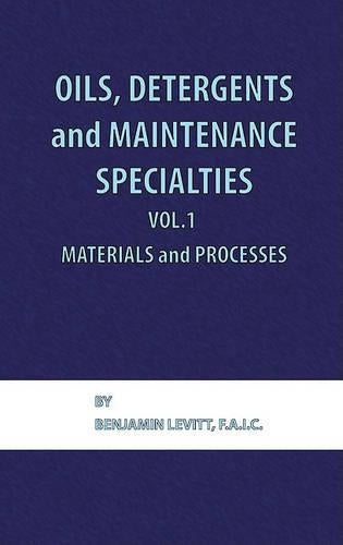 Oils, Detergents and Maintenance Specialties, Volume 1, Materials and Processes