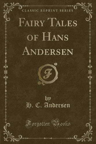 Fairy Tales of Hans Andersen (Classic Reprint)