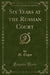 Six Years at the Russian Court (Classic Reprint)