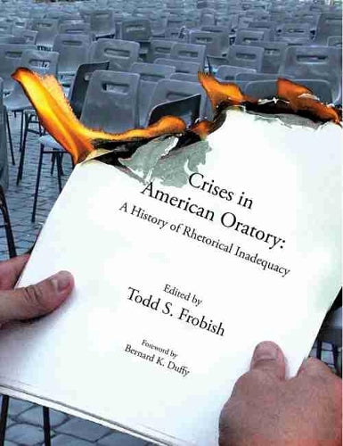 CRISES IN AMERICAN ORATORY: A HISTORY OF RHETORICAL INADEQUACY
