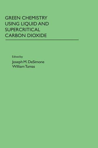 Green Chemistry Using Liquid and Supercritical Carbon Dioxide