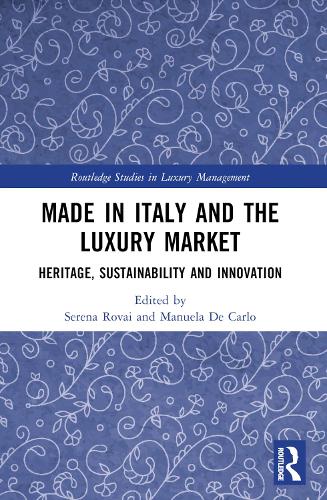 Made in Italy and the Luxury Market: Heritage, Sustainability and Innovation (Routledge Studies in Luxury Management