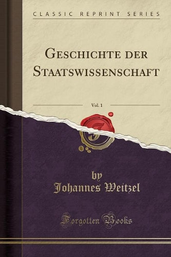 Geschichte Der Staatswissenschaft, Vol. 1 (Classic Reprint)