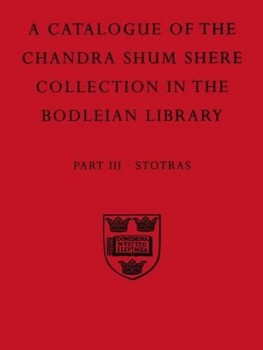 A Descriptive Catalogue of the Sanskrit and other Indian Manuscripts of the Chandra Shum Shere Collection in the Bodleian Library: Part III. Stotras