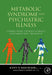 Metabolic Syndrome and Psychiatric Illness: Interactions, Pathophysiology, Assessment and Treatment