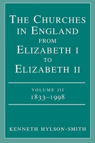 The Churches in Engand from Elizabeth I to Elizabeth II Vol. 3 1833-1998