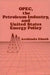 OPEC, The Petroleum Industry, and United States Energy Policy