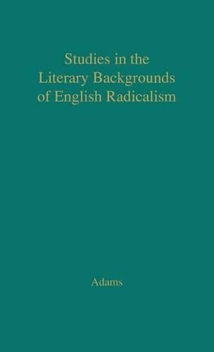 Studies in the Literary Backgrounds of English Radicalism