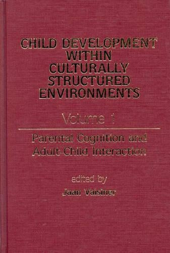 Child Development Within Culturally Structured Environments, Volume 1