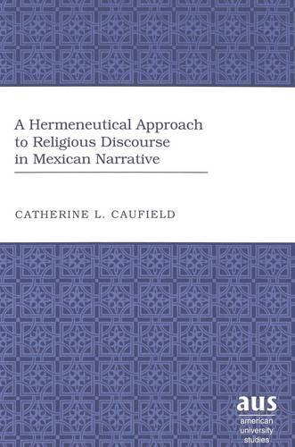 A Hermeneutical Approach to Religious Discourse in Mexican Narrative