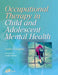 Occupational Therapy for Child and Adolescent Mental Health