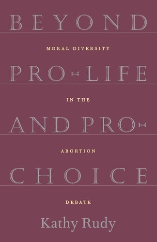 Beyond Pro-Life and Pro-Choice
