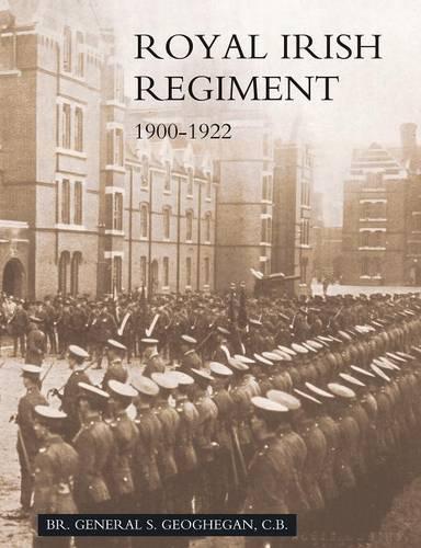 Campaigns and History of the Royal Irish Regiment from 1900 to 1922