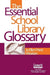 The Essential School Library Glossary