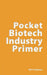 Pocket Biotech Industry Primer