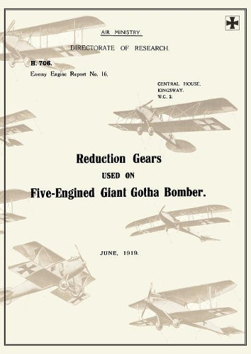 REDUCTION GEARS USED ON FIVE-ENGINED GIANT GOTHA BOMBER (ENEMY ENGINE REPORT NO.16), June 1919Reports on German Aircraft 10