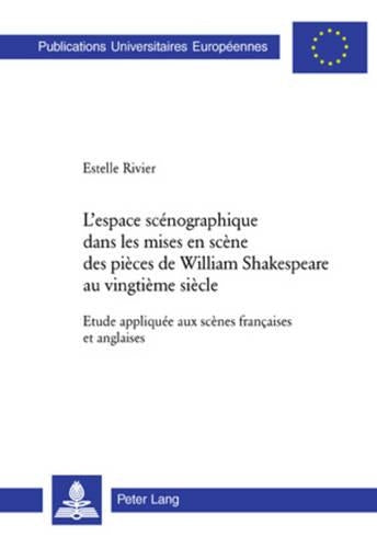 L'Espace Scénographique Dans Les Mises En Scène Des Pièces de William Shakespeare Au Vingtième Siècle