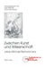 Zwischen Kunst Und Wissenschaft