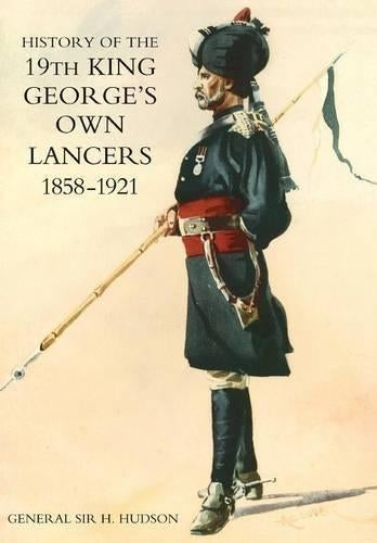 History of the 19th King George's Own Lancers 1858-1921