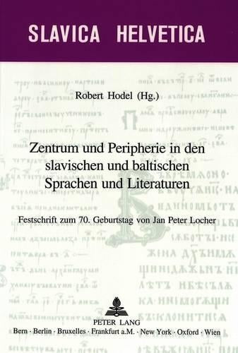 Zentrum Und Peripherie in Den Slavischen Und Baltischen Sprachen Und Literaturen