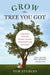 Grow the Tree You Got