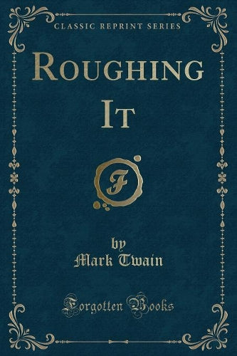 Roughing It (Classic Reprint)