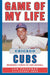 Game of My Life Chicago Cubs