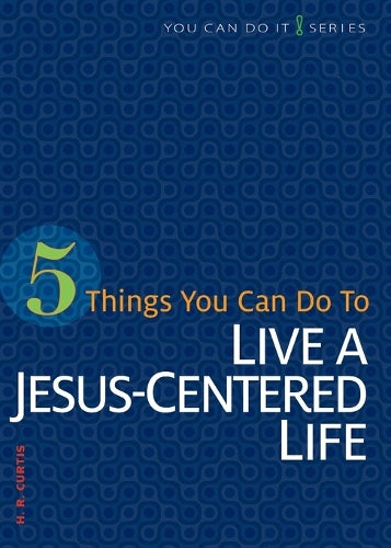 5 Things You Can Do to Live a Jesus-Centered Life