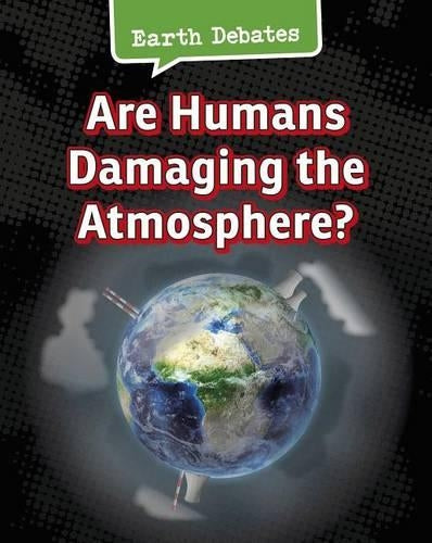 Earth Debates are Humans Damaging the Atmosphere?