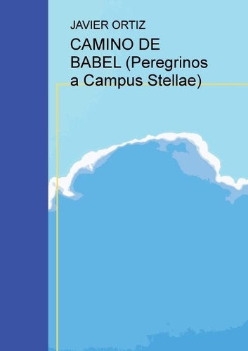 CAMINO DE BABEL (Peregrinos a Campus Stellae)