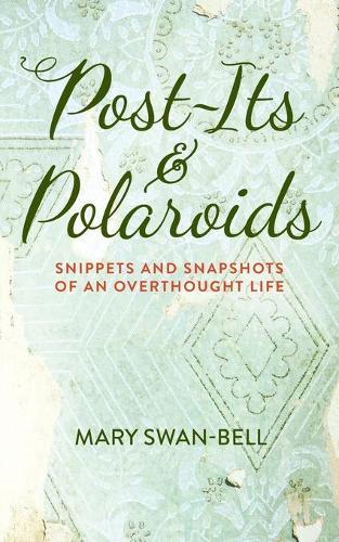 Post-Its and Polaroids: Snippets and Snapshots of an Overthought Life