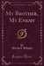 My Brother, My Enemy (Classic Reprint)