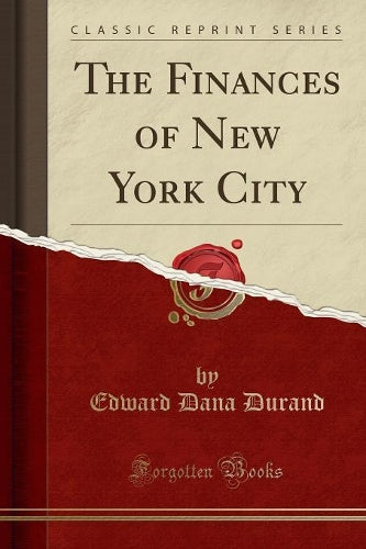 The Finances of New York City (Classic Reprint)