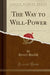 The Way to Will-Power (Classic Reprint)