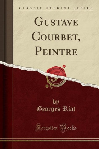 Gustave Courbet, Peintre (Classic Reprint)
