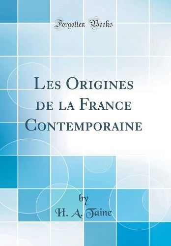 Les Origines de la France Contemporaine (Classic Reprint)