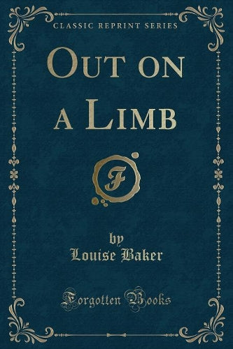 Out on a Limb (Classic Reprint)