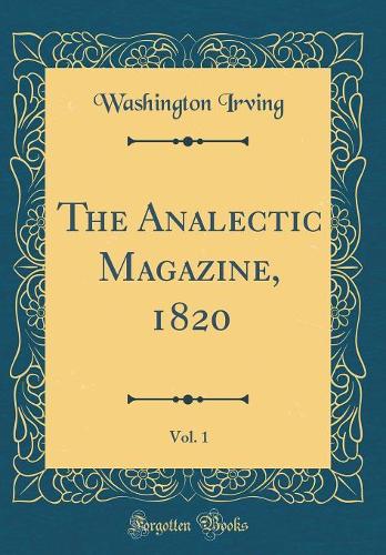 The Analectic Magazine, 1820, Vol. 1 (Classic Reprint)