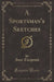A Sportsman's Sketches (Classic Reprint)