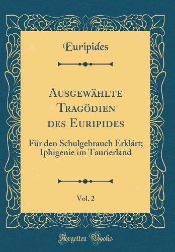 Ausgewählte Tragödien Des Euripides, Vol. 2